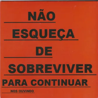 Não Esqueça de Sobreviver para Continuar nos Ouvindo by Andarilho Cha