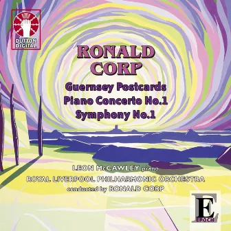 Ronald Corp: Guernsey Postcards, Piano Concerto No. 1 & Symphony No. 1 by Royal Liverpool Philharmonic Orchestra