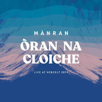 Oran na Cloiche: Live at Heb Celt 2019 by Mànran