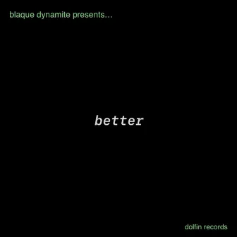 better by Blaque Dynamite