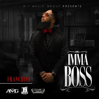 Imma Boss by Franchi$e