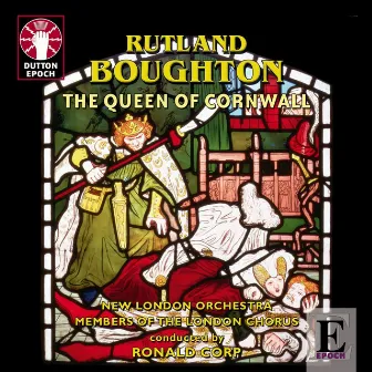 Rutland Boughton: The Queen Of Cornwall by 