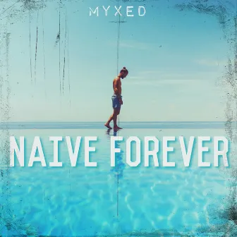 Naive Forever by Myxed