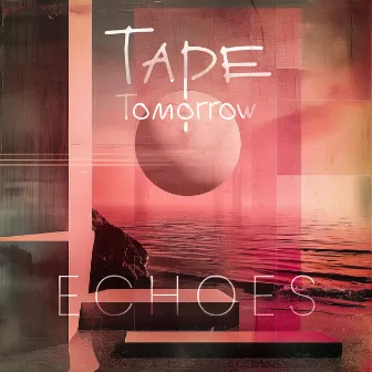 Echoes by Tape Tomorrow