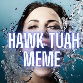 Hawk Tuah Meme by Hawk Tuah