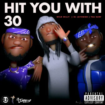 Hit You With 30 by Dj Jayhood