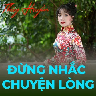 Đừng nhắc chuyện lòng by Thúy Huyền