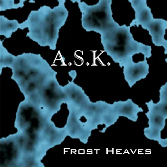 Frost Heaves by A.S.K.