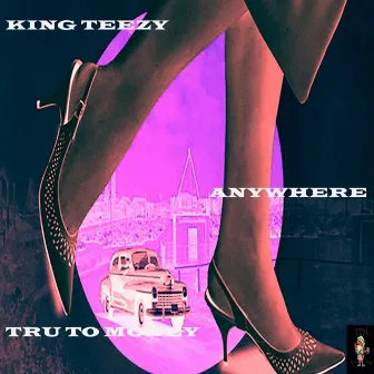 Anywhere You Want by King Teezy