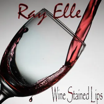 Wine Stained Lips - Single by Ray Elle