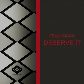 Deserve It by Fran Cisco