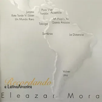 Recordando a LatinoAmerica by Eleazar Mora