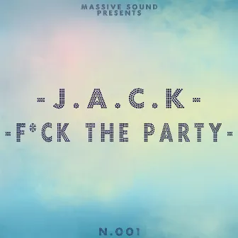 F*ck The Party by J.A.C.K