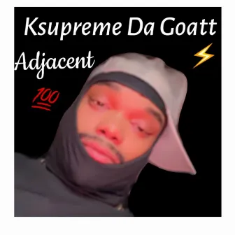 Adjacent by Ksupreme Da Goatt