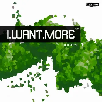 I Want More Ep by Loco Motive