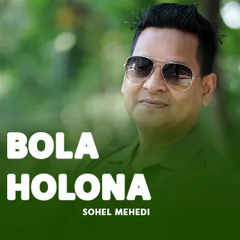 Bola Holona by Sohel Mehedi