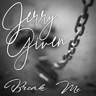 Break Me by Jerry Given