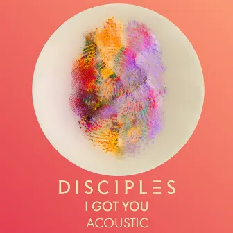 I Got You (Acoustic) by Disciples