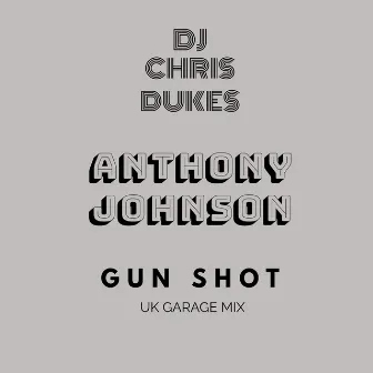 Gun Shot ( Uk Garage Mix ) by Anthony Johnson