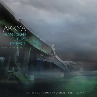 Abandoned Future Perfect (Remixes Part 3) by Akkya