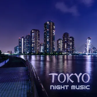 Tokyo Night Music: Electronic Hits from Asia by Chillhop Masters