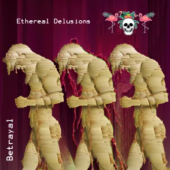 Betrayal by Ethereal Delusions