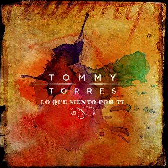 Lo Que Siento Por Ti by Tommy Torres