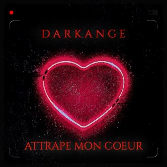 ATTRAPE MON COEUR ! by DarkAnge