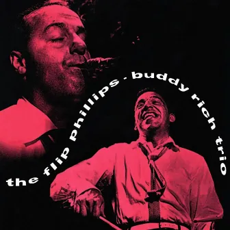 The Flip Phillips - Buddy Rich Trio by Flip Phillips