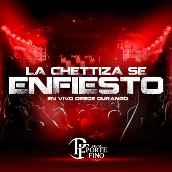 La Chettiza se Enfiesto (En Vivo) by Grupo porte fino DGO