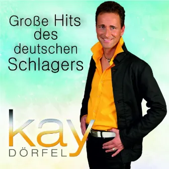 Große Hits des deutschen Schlagers by Kay Dörfel