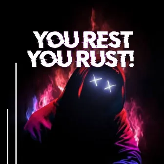 You Rest, You Rust! by Dj UmlunguSA