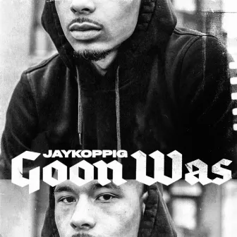 Goon Was by JayKoppig