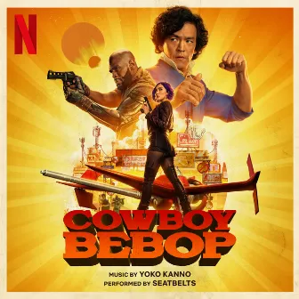 COWBOY BEBOP (Soundtrack from the Netflix Series) by SEATBELTS