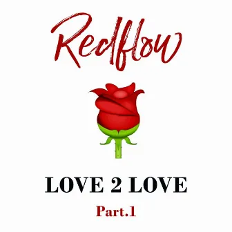 Love 2 Love, Pt. 1 by Redflow