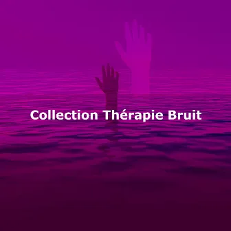 Collection Thérapie Bruit by Concentration D'ondes Alpha