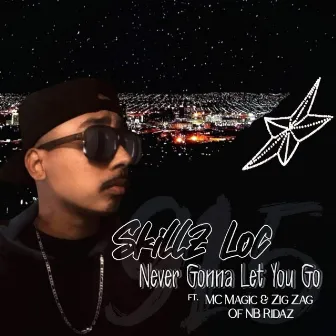 Never Gonna Let You Go (feat. MC Magic & Zig Zag) by Skillz Loc