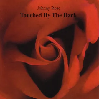 Touched By the Dark by Johnny Rose