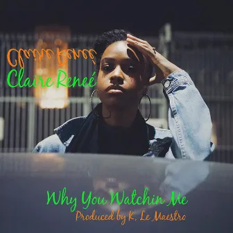 Why You Watchin' Me by Claire Reneé