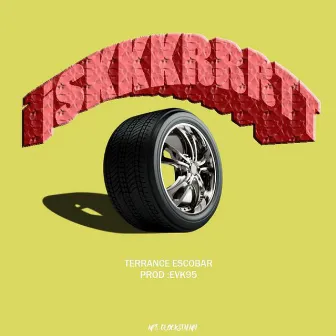 *iSKKKRRRTTT* by Terrance Escobar