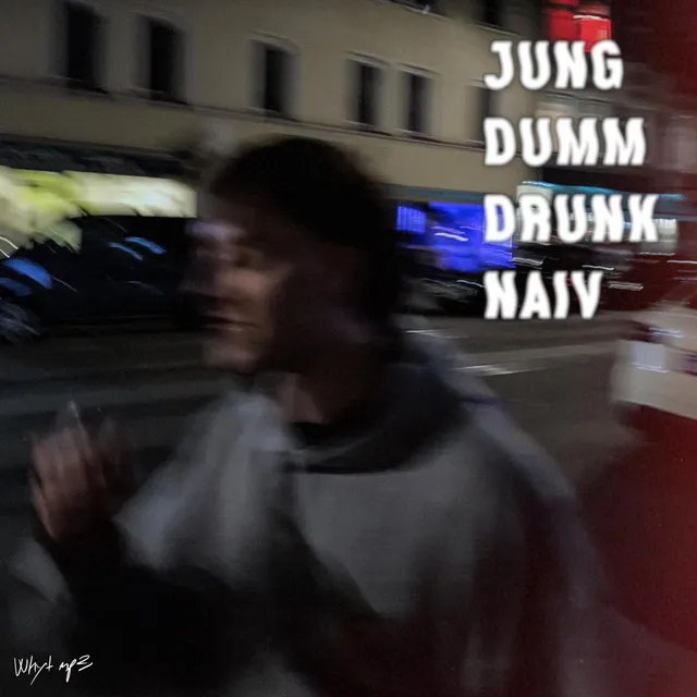 jung, dumm, drunk & naiv