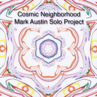 Cosmic Neighborhood by Mark Austin Solo Project