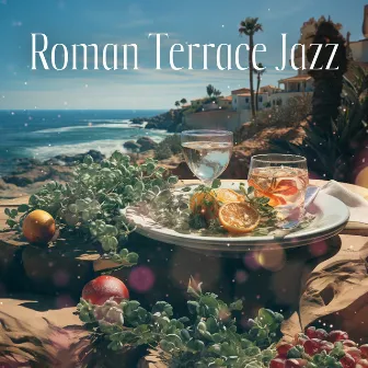 Roman Terrace Jazz: Sophisticated Smoth Italian Restaurant Music, Cafe Bar Relaxation by 