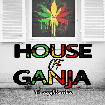 House Of Ganja by Fuzzy Bankz