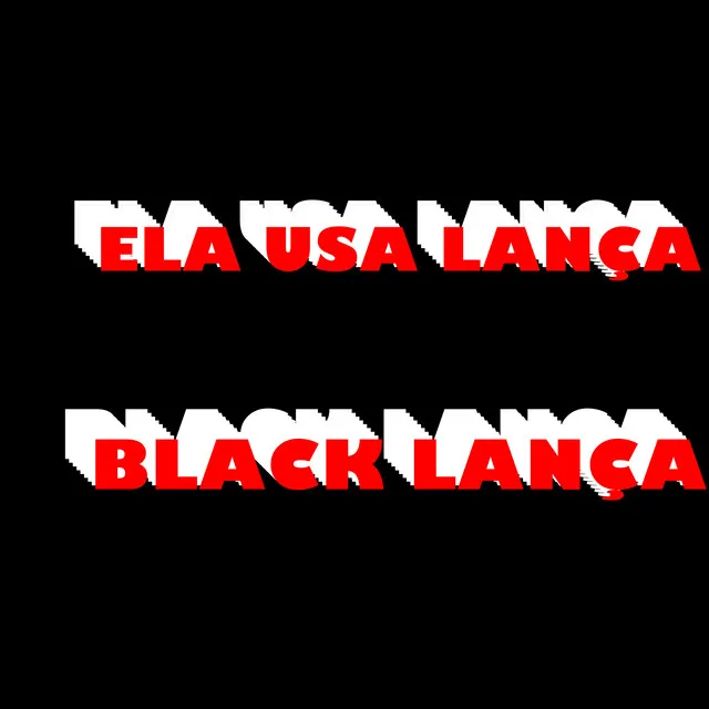 Ela Usa Lança Black Lança