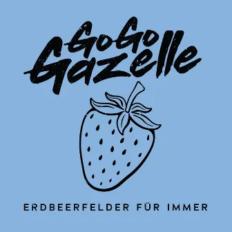 Erdbeerfelder für immer by Go Go Gazelle