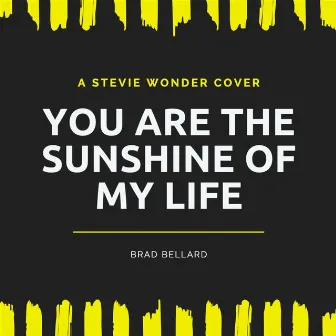 You Are the Sunshine of My Life by Brad Bellard