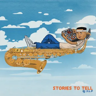 Stories To Tell by Dj J.L.P