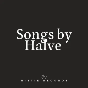 Songs By Halve by Halve