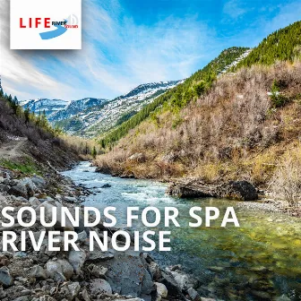 Sounds for Spa: River Noise by Life River Sound